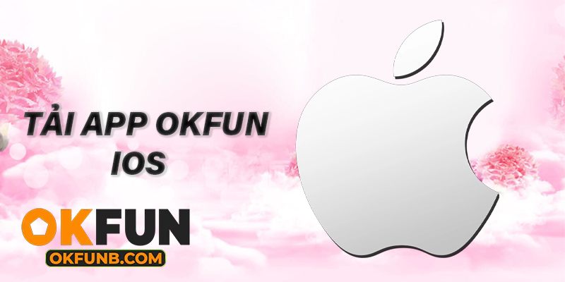 TẢI APP OKFUN IOS