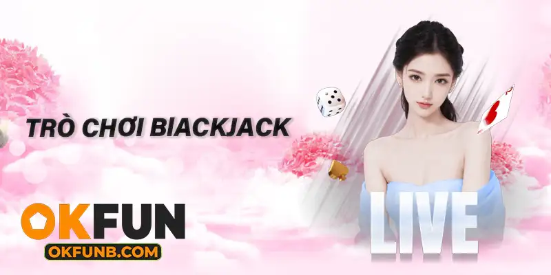 TRÒ CHƠI BLACKJACK