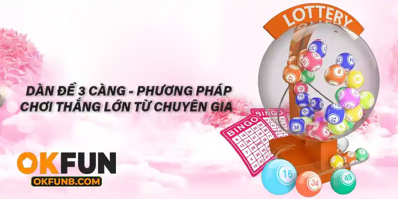 DÀN ĐỀ 3 CÀNG - PHƯƠNG PHÁP CHƠI THẮNG LỚN TỪ CHUYÊN GIA