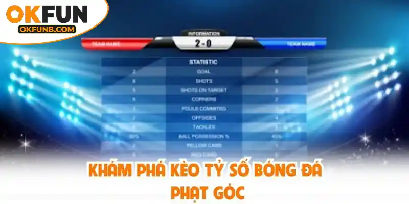 KHÁM PHÁ KÈO TỶ SỐ BÓNG ĐÁ PHẠT GÓC