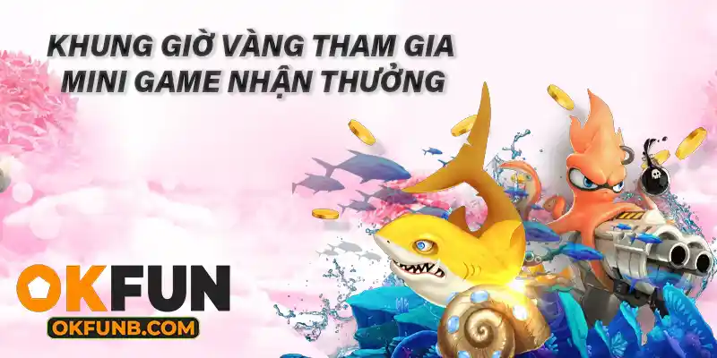 KHUNG GIỜ VÀNG THAM GIA MINI GAME NHẬN THƯỞNG