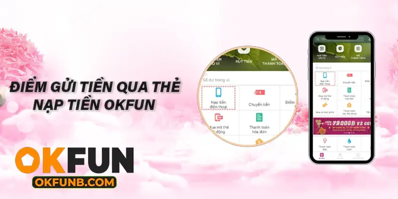 ĐIỂM GỬI TIỀN QUA THẺ NẠP TIỀN OKFUN