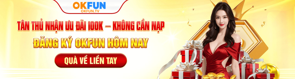 banner-okfun-tan-thu-nhan-uu-dai-100k